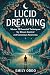 Lucid Dreaming: Master 12 E...