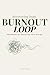 Recovering from Burnout Loop: A Practical Workbook for Nervous System Reset, Boundary Setting, and Restoring Energy (30-Day Sustainable Rhythm Tracker Included)