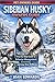 SIBERIAN HUSKY OWNERS GUIDE: Step-by-Step Guide to Behavior Management, Grooming, and Long-Term Wellbeing.