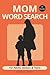 Mom Word Search, For Adults, Seniors, & Teens: 55 Relaxing Word Search Puzzles for Hours of Brain-Boosting Fun