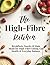 The High-Fibre Kitchen: Breakfasts, Snacks & Main Meals for High-Fibre Eating, Gut Health & Energy