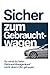 Sicher zum Gebrauchtwagen: So wirst du beim Gebrauchtwagenkauf nicht übers Ohr gehauen (German Edition)