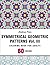 Symmetrical Geometric Patterns Vol. III: An Adult Coloring Book with Symmetrical Geometric Designs