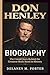 DON HENLEY BIOGRAPHY: The Untold Story Behind the Greatest Rock Band in History
