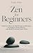 Zen for Beginners: Discover...