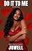 Do It To Me: An Erotica (Do It To Me Series Book 1)