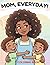 MOM, EVERYDAY!: Love, Chaos & Real Life Moments