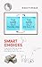 Smart Choices: A Decision Making Guide for Teens to Build Confidence and Life Skills