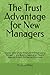 The Trust Advantage for New Managers: How to Lead Under Pressure Without Losing Yourself — and Build a Reputation People Want to Protect, Follow, and Promote