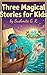 Magical Stories for Kids: The Magical Elephant, The Magic Silver Spoon, and The Magical Jalebi Tree
