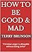 How To Be Good & Mad: "Christian anger is allowable without being sinful"