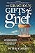 THE GRACIOUS GIFTS OF GRIEF: TAPPING INTO THE MORE IN YOU FOR DIVINE PEACE