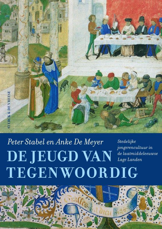 De jeugd van tegenwoordig: Stedelijke jongerencultuur in de laatmiddeleeuwse Lage Landen