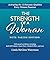 The Strength of a Woman: Activating the 12 Dynamic Qualities Every Woman Possesses