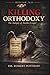 Killing Orthodoxy: The Autopsy of Another Gospel