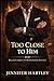 TOO CLOSE TO HIM: A Fake Engagement Romance (Billionaires of Rosewood Estate)
