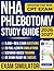 NHA Phlebotomy Study Guide: 5,000+ Real Exam Questions, 20 Full-Length Simulations, Step-by-Step Answer Explanations, and a Diagnostic Study Plan to Pass the Latest NHA CPT Exam Without Confusion