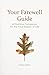 Your Farewell Guide: A Practical Companion for the Final Season of Life