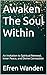 Awaken The Soul Within: An Invitation to Spiritual Renewal, Inner Peace, and Divine Connection