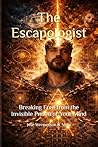 The Escapologist: Breaking Free from the Invisible Prison of Your Mind