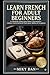 French for Adult Beginners: The Easy 30-Day Method: Master Essential Grammar, Practical Vocabulary & Conversation Skills to Speak French with ... Maths,la grammaire...cahier d exercices)