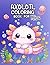 Axolotl Coloring Book for Kids: Adorable Underwater Animals Coloring Book with Fun, Simple Designs for Boys, Girls and Teens