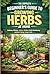The Complete Beginner's Guide to Growing Herbs at Home: Balcony, Kitchen, Indoor, Outdoor Herb Gardening Aesthetic Design Setup Guide | Cultivating, Pest & Disease Control for Indoor Medicinal Plants