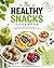 The Healthy Snacks Cookbook: 75 Easy & Delicious Recipes for Weight Loss, Energy Boost, and Clean Eating