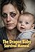 The Dragon Baby Survival Manual: A Realistic Guide for Exhausted Parents of High-Needs Infants