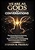 WE ARE AS GODS IN CONVERSATIONS: The Ultimate Blueprint for Mastering Human Connection, Resolving Any Conflict, and Commanding Every Conversation You Enter