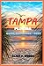 TAMPA FLORIDA GUIDE BOOK 2026: Tampa Unlocked: Sun, Vibes & Hidden Gems You Won’t Find Anywhere Else