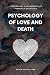 Psychology of Love & Death:...
