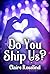Do You Ship Us?: Book One