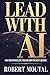 Lead with AI: How Executives Like You Can Own the Next Decade