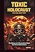 TOXIC HOLOCAUST: THE RISE AND FURY: THE HISTORY OF A THRASH METAL BAND THAT NEVER BACKED DOWN