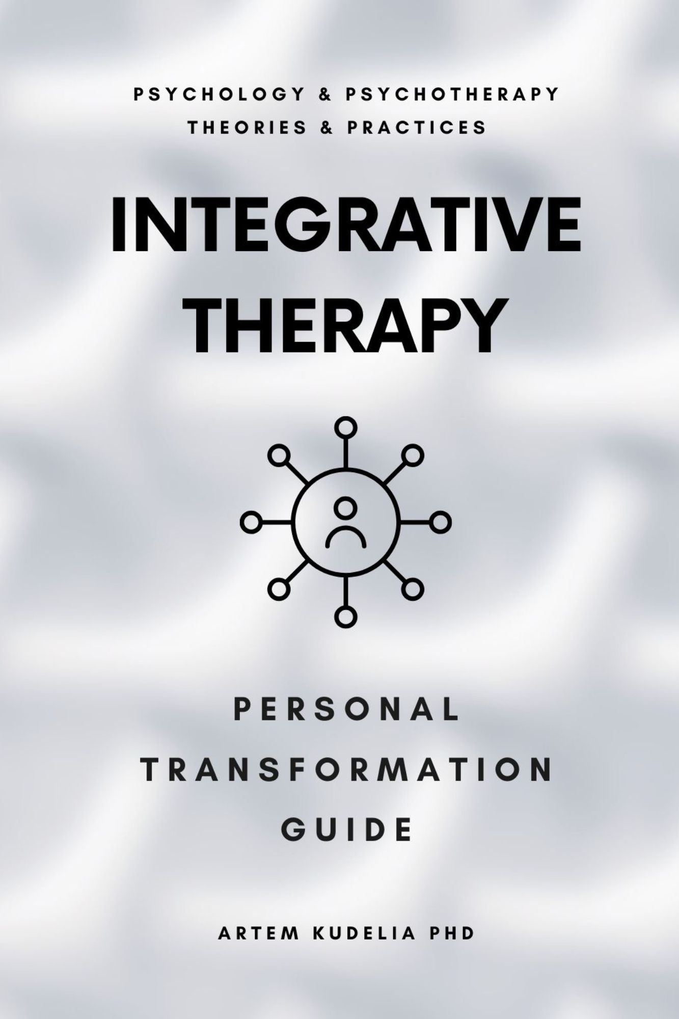 Integrative Therapy: Personal Transformation Guide (Psychology and Psychotherapy: Theories and Practices, #14)