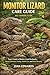 MONITOR LIZARD CARE GUIDE: Expert Guide to Monitor Lizard Husbandry: Species Selection, Feeding, Health Care, and Ethical Keeping.