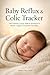Baby Reflux & Colic Tracker: Track Feeding, Crying, Sleep & Symptoms to Identify Triggers and Soothe Your Baby – Infant Reflux Log & Daily Pattern Journal for Parents