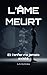 L’ÂME MEURT: Et l’enfer n’a jamais existé (French Edition)