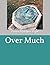 Over Much (The Preacher)