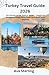 TURKEY TRAVEL GUIDE 2026: The Ultimate Insider Guide to Istanbul, Cappadocia, and Beyond Hidden Gems, Local Tips & Smart Travel Itineraries