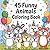 45 Funny Animals Coloring Book: Hilarious Animals Doing Silly Things – A Fun and Relaxing Coloring Book for Adults and Teens