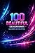 100 Beautiful Backgrounds: Wallpaper Art Collection