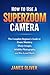 How to Use a Superzoom Camera: The Complete Beginner’s Guide to Zoom Mastery, Sharp Images, Wildlife Photography, and Pro-Level Shots