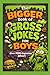 The Bigger Book of Gross Jokes for Boys: A Funny Kids Joke Book over 200 Silly, Gross, and Laugh-Out-Loud Jokes!