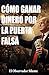 Cómo ganar dinero por la puerta falsa: Trump, sus familia y la red de negocios que orbitó alrededor del poder (Spanish Edition)