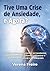 Tive uma crise de ansiedade, e agora?: Um guia prático para entender os transtornos mentais, identificar sintomas e encontrar o tratamento profissional mais adequado (Portuguese Edition)