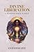Divine Liberation: A Journey Back to Self