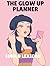 The Glow Up Planner: A 90-Day Workbook for Women to Transform Their Mindset, Body, Spiritual Life, and Finances — One Decision at a Time (Luna & Lexicon Workbooks)