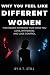 Why You Feel Like Different...